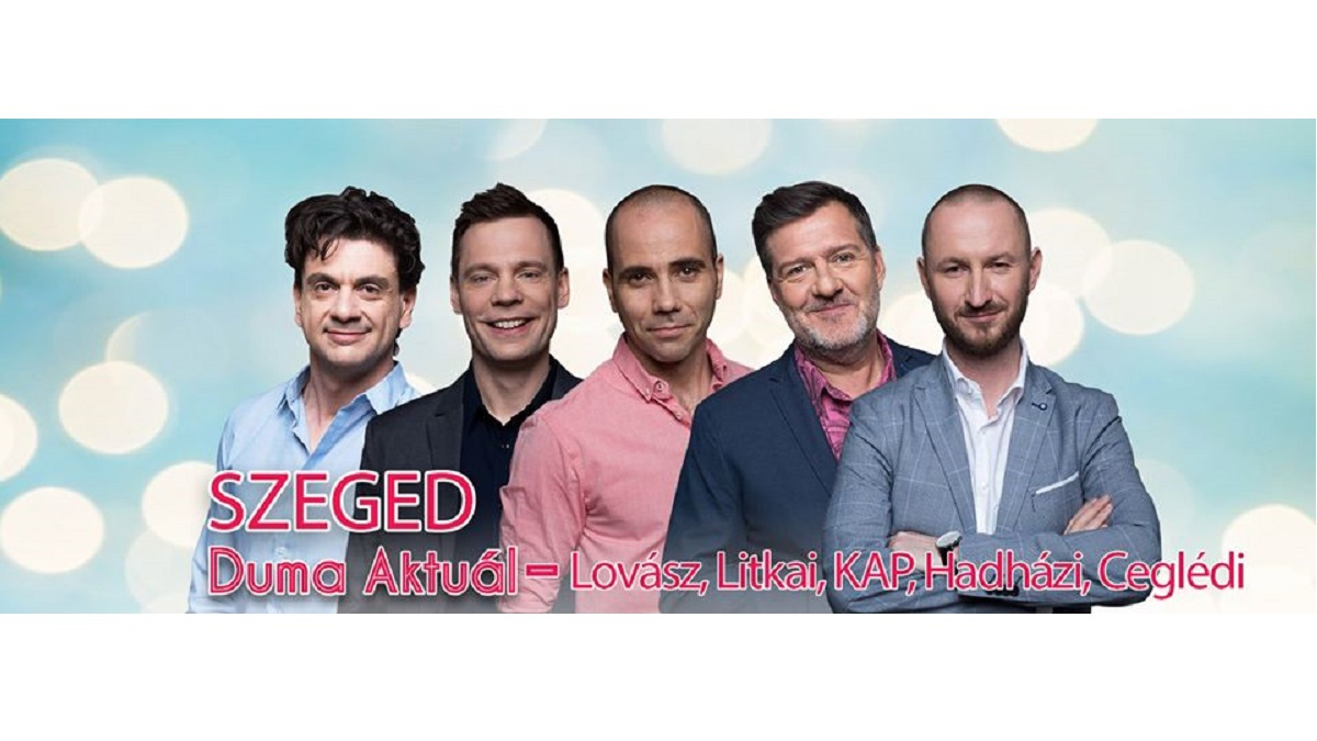 DUMA Aktuál -Hadházi, KAP, Litkai és Ceglédi dupla előadás Szegeden!