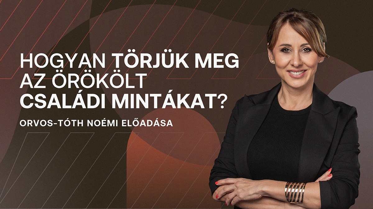 Dupla előadás! Hogyan törjük meg az örökölt családi mintákat? - Orvos-Tóth Noémi előadása