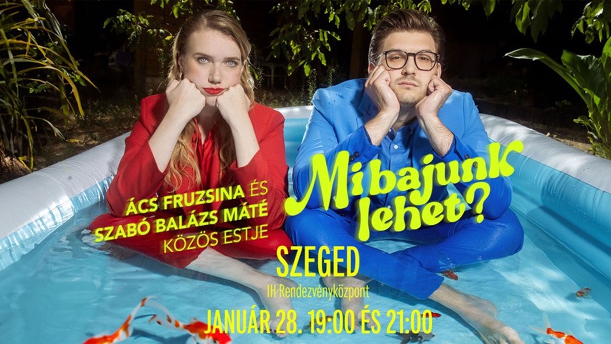 DUPLA ELŐADÁS! Mi bajunk lehet? - Ács Fruzsina és Szabó Balázs Máté közös estje
