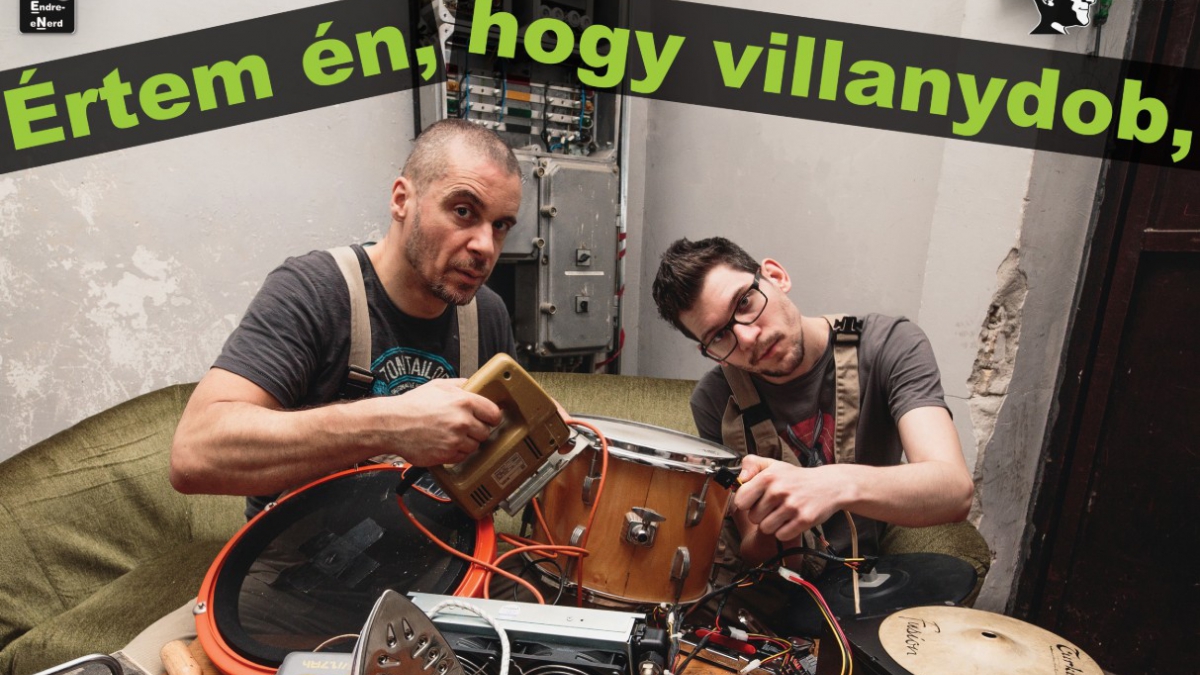 ÉRTEM ÉN, HOGY VILLANYDOB, DE MITŐL SZÓL? - eNerd (Huszár Endre) / The Hybrid Drummer (Jancsovics Máté)