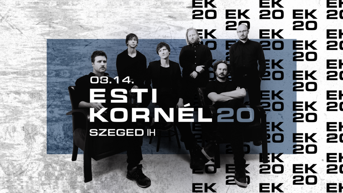 ESTI KORNÉL 20 • SZEGED, IH • 03.14.
