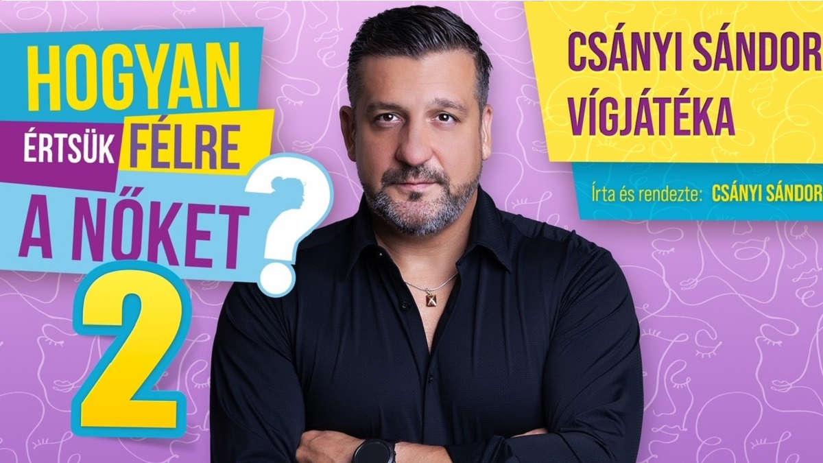 Hogyan értsük félre a nőket? 2 - Csányi Sándor egyszemélyes vígjátékának folytatása