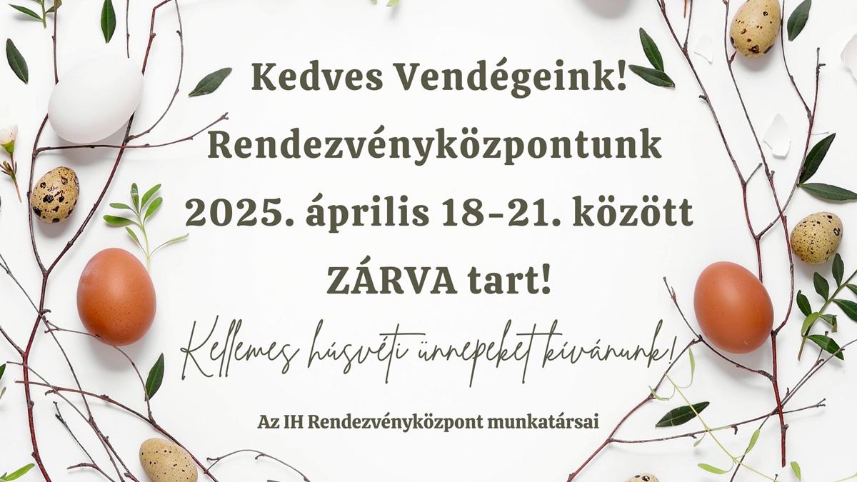 RENDEZVÉNYKÖZPONTUNK HÚSVÉTKOR ZÁRVA TART!