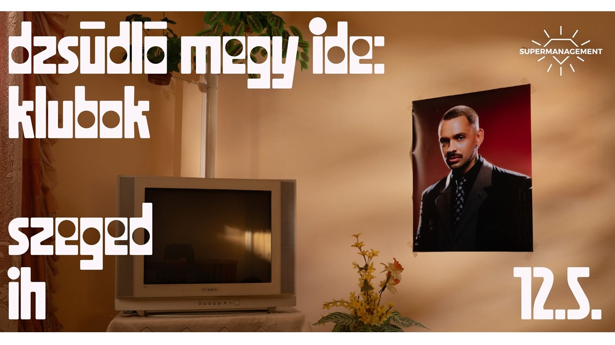SOLD OUT | DZSÚDLÓ MEGY IDE: KLUBOK | SZEGED, IH