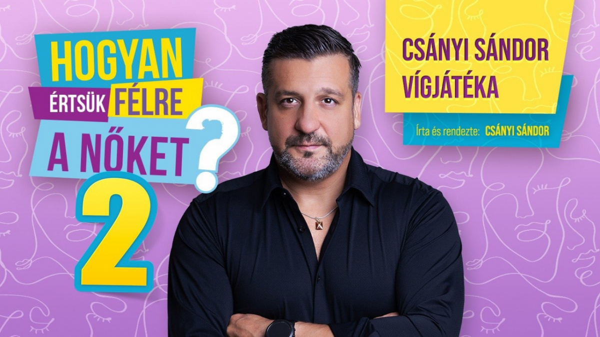 TELTHÁZ! Hogyan értsük félre a nőket? 2 - Csányi Sándor egyszemélyes vígjátékának folytatása