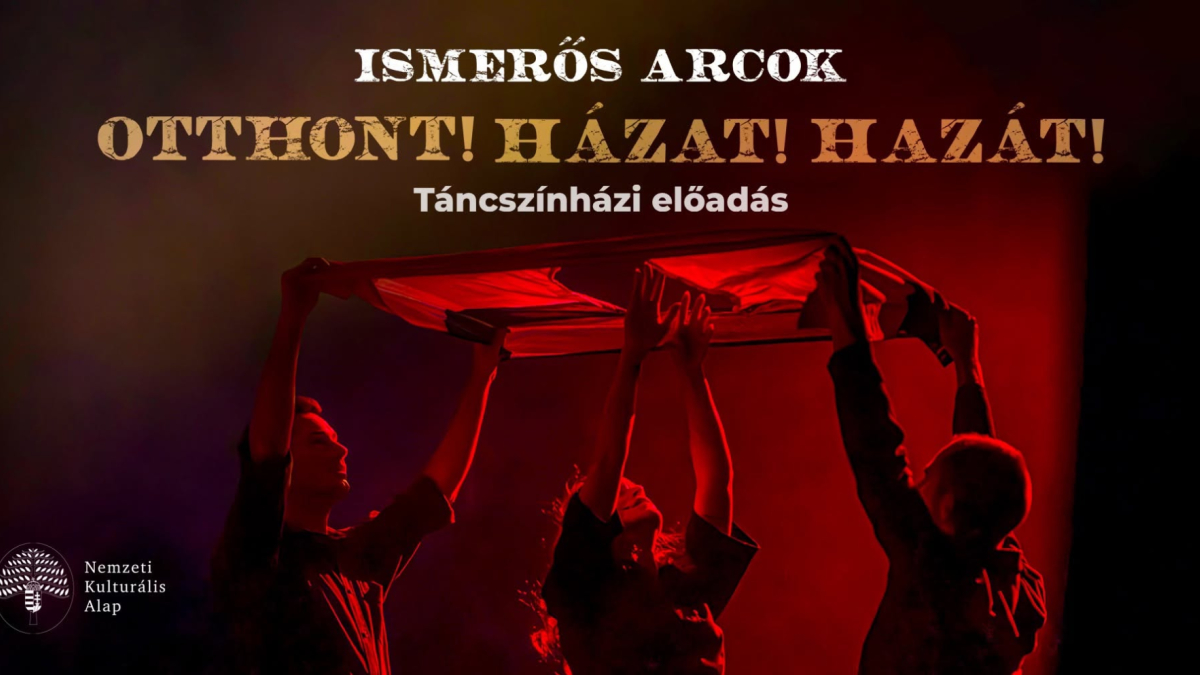 Ismerős Arcok: Otthont! Házat! Hazát! - Táncszínházi előadás az 1956-os forradalom 70. évfordulója tiszteletére