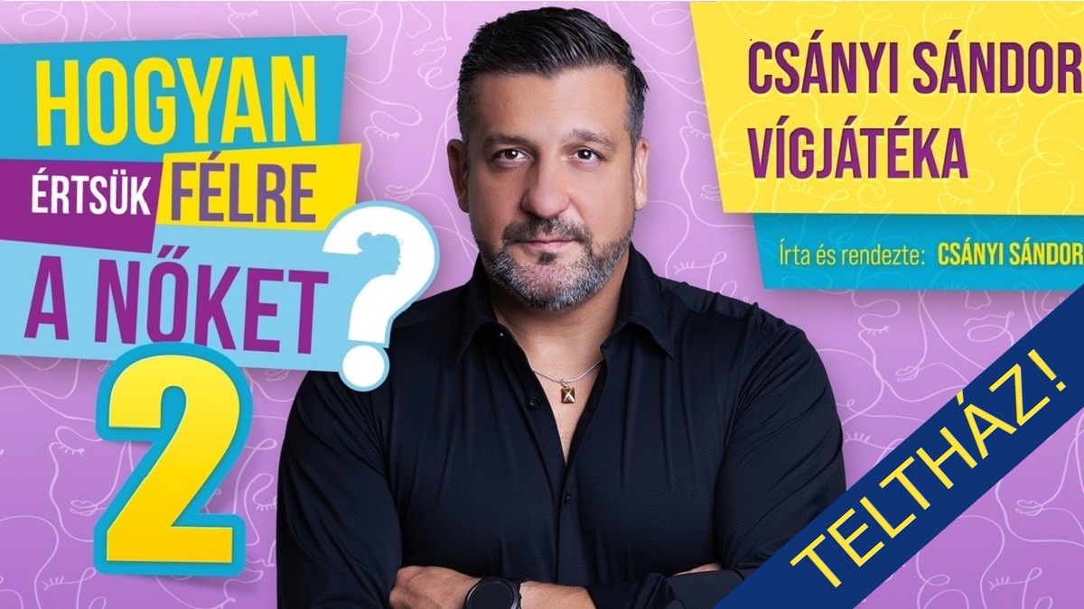 TELTHÁZ! Csányi Sándor - Hogyan értsük félre a nőket? 2