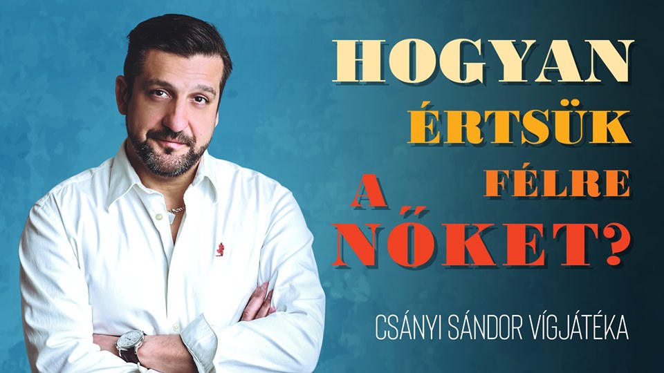 Csanyi Sandor Szinhazi Estje Hogyan Ertsuk Felre A Noket Ih Rendezvenykozpont